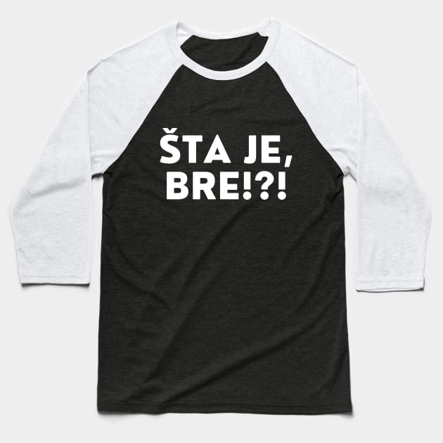 Sta je bre? Baseball T-Shirt by ZdravieTees